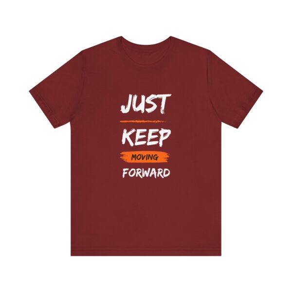 "Just Keep Moving Forward" Inspirational Motivational Quote T-Shirt For Men & Women - Image 33