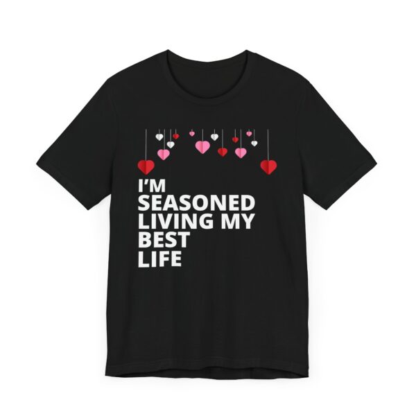 "I'm Seasoned Living My Best Life" Inspirational Quote T-shirt For Men & Women - Image 7