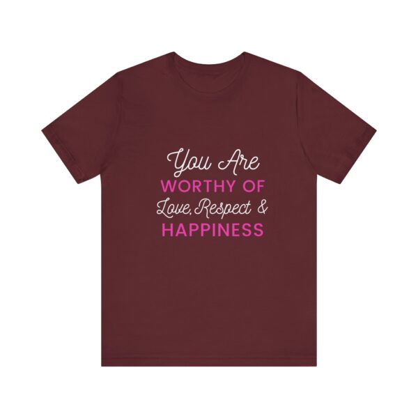 "You Are Worthy Of Love Respect & Happiness" Inspirational Motivational Love Quote T-Shirt For Men & Women - Image 29