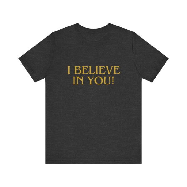 "I Believe In You" Inspirational Quote T-Shirt For Men & Women - Image 21