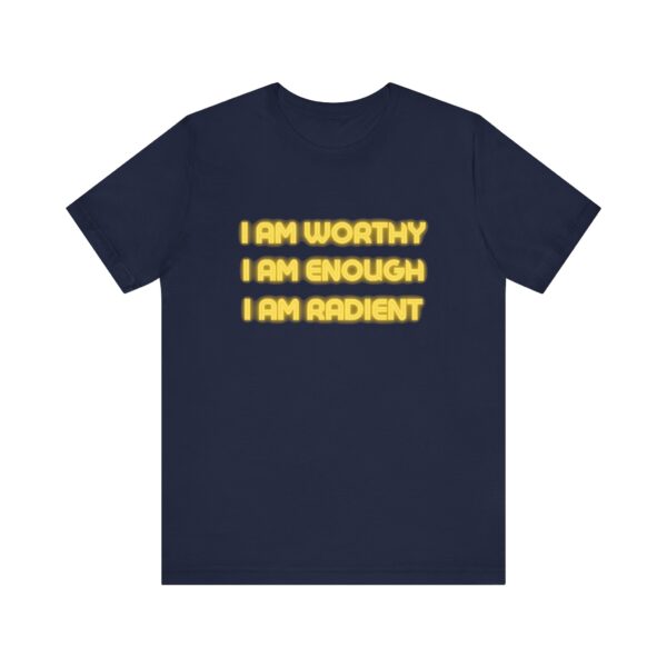 "I Am Worthy I Am Enough I Am Radient" Inspirational Quote T-Shirt For Men & Women - Image 25