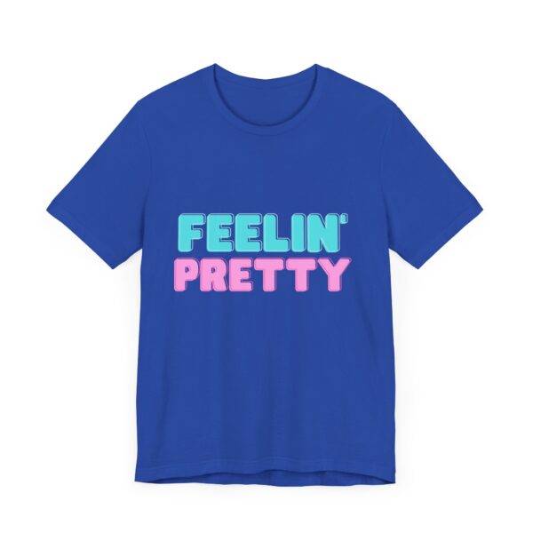 "Feelin' Pretty" Inspirational Quote T-Shirt For Men & Women - Image 19