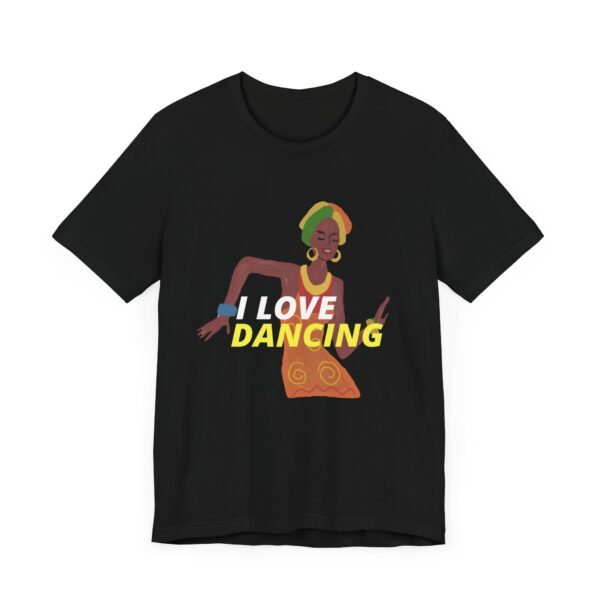 "I Love Dancing" Inspirational Quote T-Shirt For Men & Women - Image 7