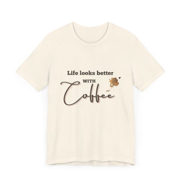 "Life Looks Better With Coffee" Coffee Lover Inspirational Quote T-Shirt For Men & Women - Image 11