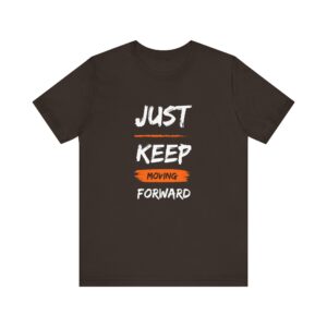"Just Keep Moving Forward" Inspirational Motivational Quote T-Shirt For Men & Women