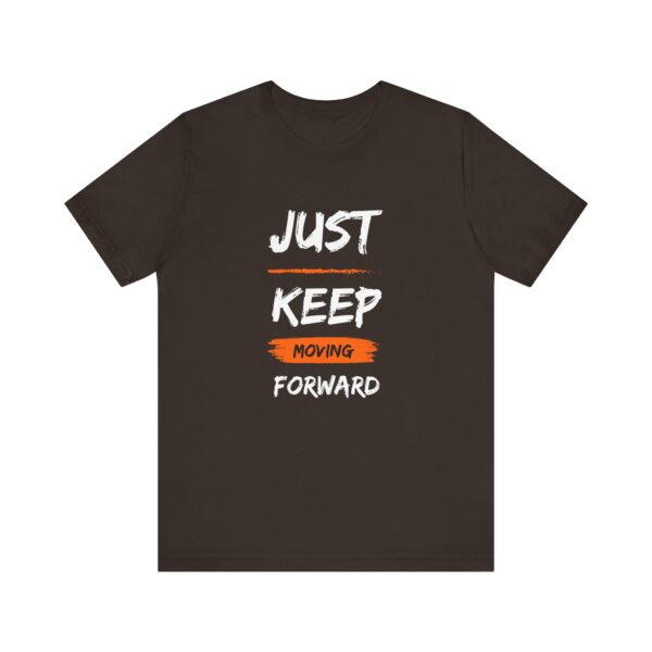 "Just Keep Moving Forward" Inspirational Motivational Quote T-Shirt For Men & Women