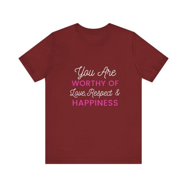 "You Are Worthy Of Love Respect & Happiness" Inspirational Motivational Love Quote T-Shirt For Men & Women - Image 33