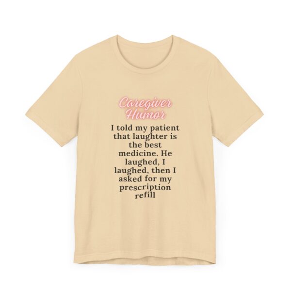 "I Told My Patient That Laughter Is The Best Medicine" Inspirational Funny Quote T-Shirt For Men & Women - Image 15