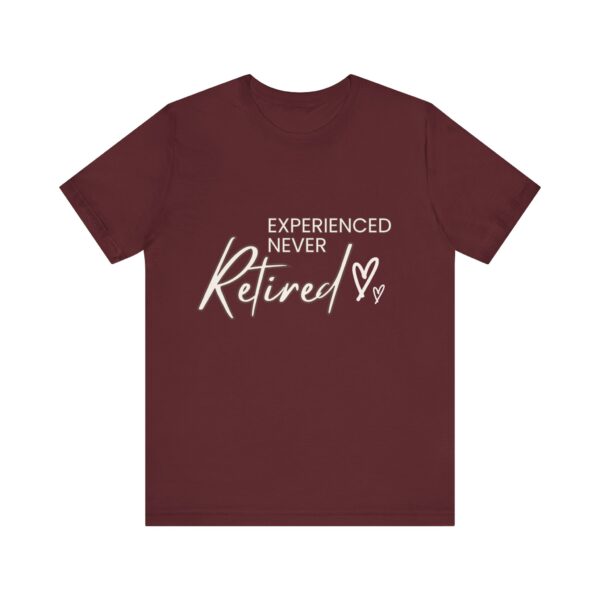 "Experienced Never Retired" Inspirational Quote T-Shirt For Men & Women - Image 29