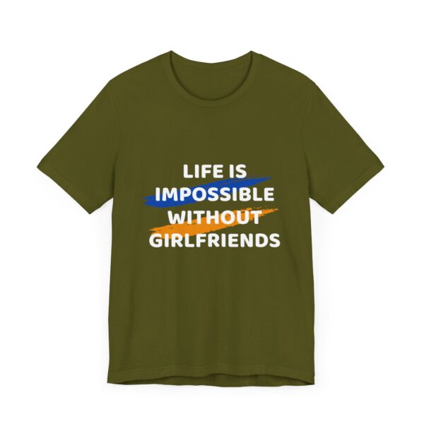 "Life Is Impossible Without Girlfriends" Funny Sarcastic Quote T-Shirt For Men & Women - Image 11