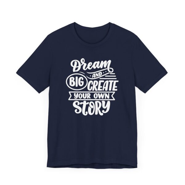 "Dream Big And Create Your Own Story" Inspirational Quote T-Shirt For Men & Women - Image 27
