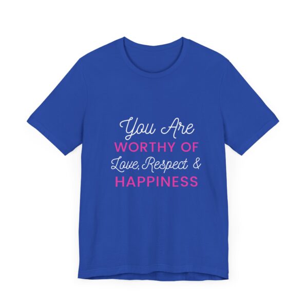 "You Are Worthy Of Love Respect & Happiness" Inspirational Motivational Love Quote T-Shirt For Men & Women - Image 19