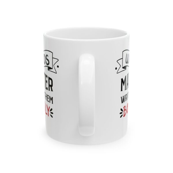 Words Matter write them Boldly - 11oz Ceramic Mug - Image 4