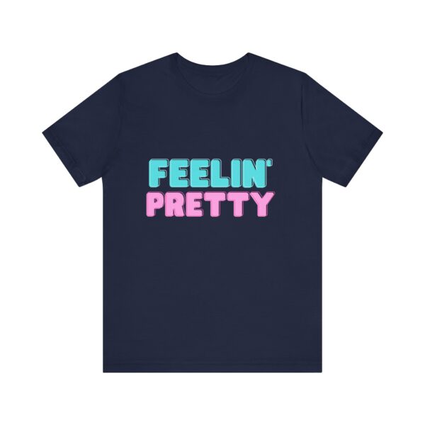 "Feelin' Pretty" Inspirational Quote T-Shirt For Men & Women - Image 25
