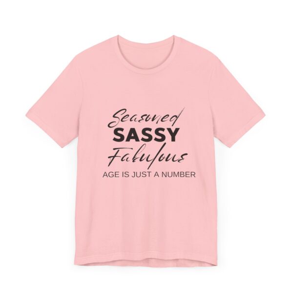 "Seasoned Sassy Fabulous Age Is Just A Number" Inspirational Quote T-Shirt For Men & Women - Image 31