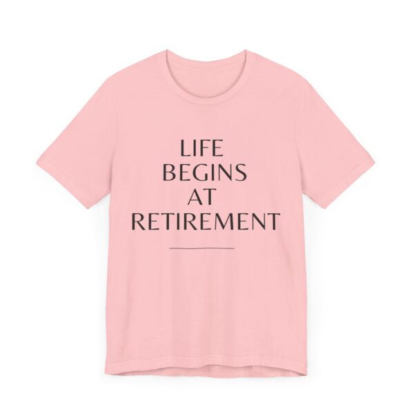 "Life Begins At Retirement" - Inspiration Quote T-Shirt For Men & Women - Image 31