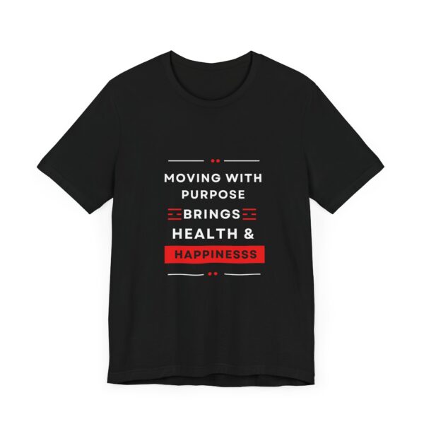 "Moving With Purpose Bring Health And Happiness" Motivational Inspirational Happiness Quote T-Shirt For Men & Women - Image 7