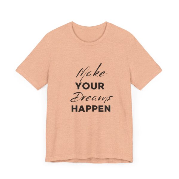"Make Your Dreams Happen" Inspirational Quote T-Shirt For Men & Women - Image 19