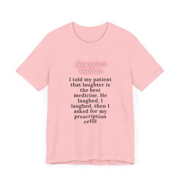 "I Told My Patient That Laughter Is The Best Medicine" Inspirational Funny Quote T-Shirt For Men & Women - Image 31