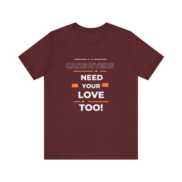 "Caregivers Need Your Love Too" Inspirational Quote T-Shirt For Men & Women - Image 29