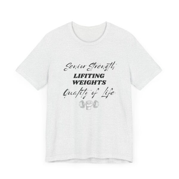 "Senior Strength Lifting Weights Quality Of Life" Motivational Inspirational Gym Quote T-Shirt For Men & Women - Image 7