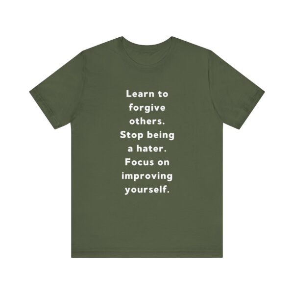 "Learn To Forgive Others Stop Being A Hater Focus On Improving Yourself" Motivational Inspirational Quote T-Shirt For Men & Women - Image 13