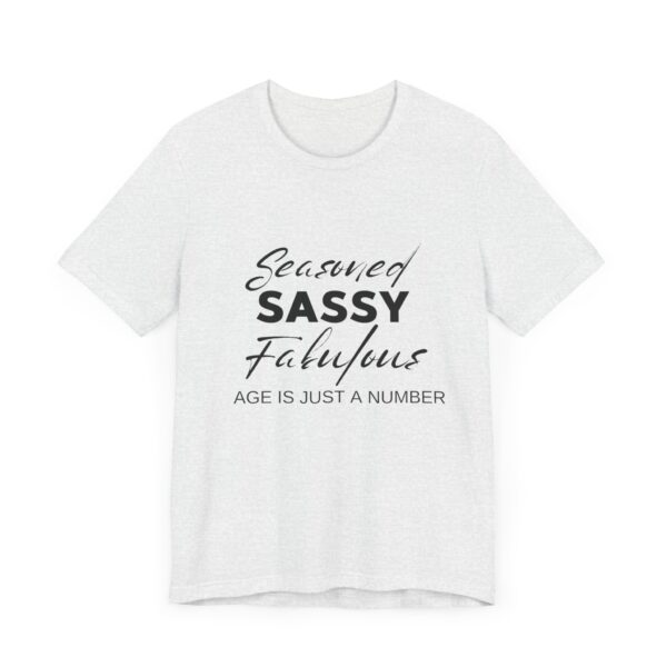 "Seasoned Sassy Fabulous Age Is Just A Number" Inspirational Quote T-Shirt For Men & Women - Image 7