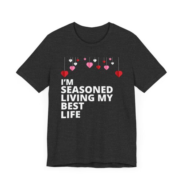 "I'm Seasoned Living My Best Life" Inspirational Quote T-shirt For Men & Women - Image 23