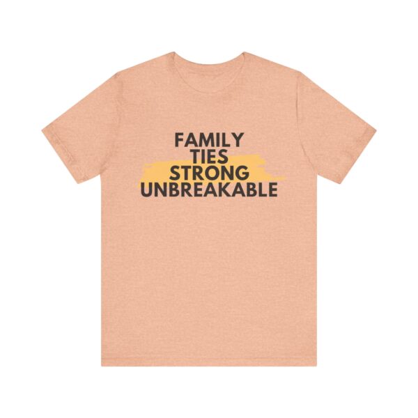 "Family Ties Strong Unbreakable" Inspirational Quote T-Shirt For Men & Women - Image 17