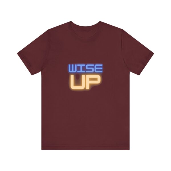 "Wise Up" Inspirational Quote T-Shirt For Men & Women - Image 29