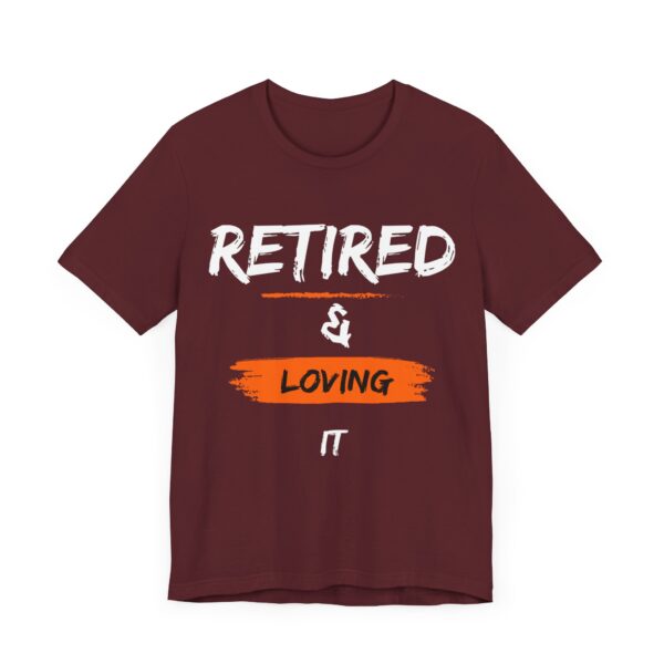 "Retired & Loving It" - Inspiration Motivational Quote T-Shirt For Men & Women - Image 35