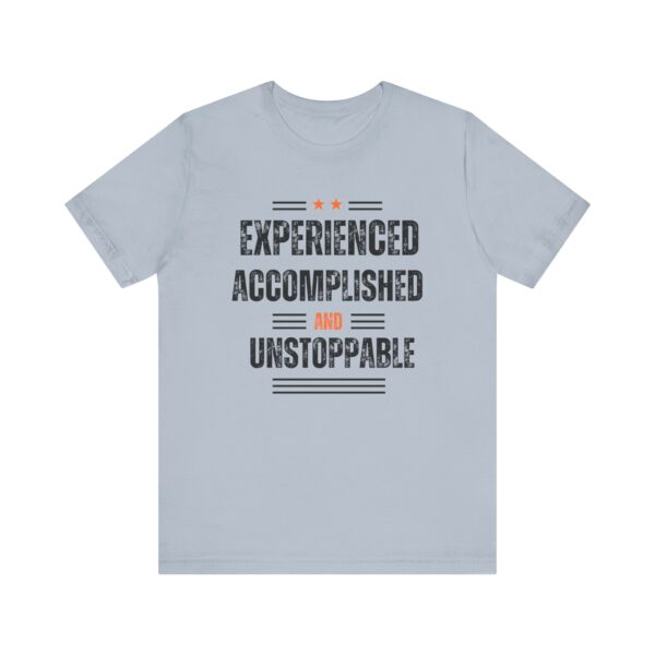 "Experienced Accomplished And Unstoppable" Inspirational Quote T-Shirt For Men & Women - Image 25