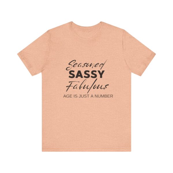 "Seasoned Sassy Fabulous Age Is Just A Number" Inspirational Quote T-Shirt For Men & Women - Image 17