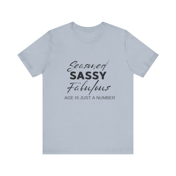 "Seasoned Sassy Fabulous Age Is Just A Number" Inspirational Quote T-Shirt For Men & Women - Image 25