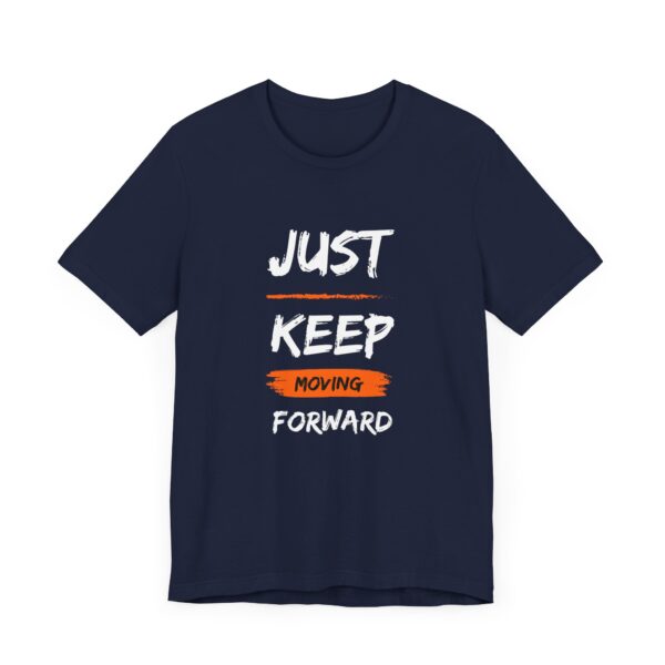 "Just Keep Moving Forward" Inspirational Motivational Quote T-Shirt For Men & Women - Image 27