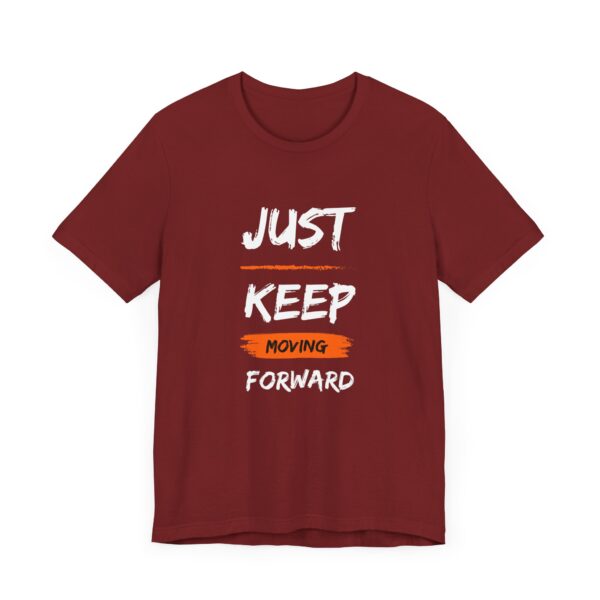 "Just Keep Moving Forward" Inspirational Motivational Quote T-Shirt For Men & Women - Image 35