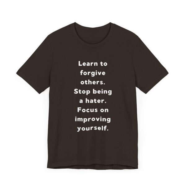 "Learn To Forgive Others Stop Being A Hater Focus On Improving Yourself" Motivational Inspirational Quote T-Shirt For Men & Women - Image 3