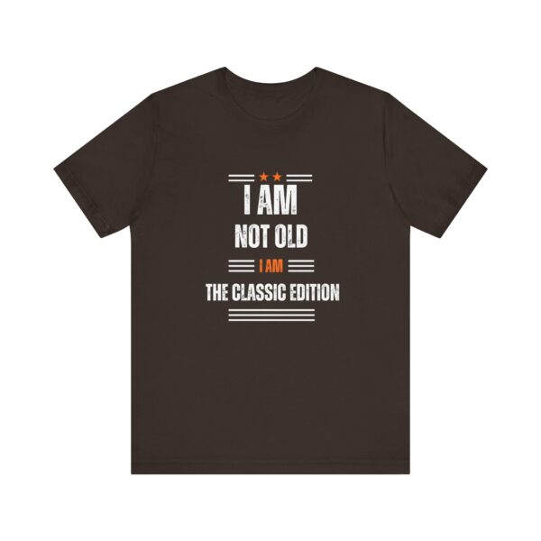"I Am Not Old I Am The Classic Edition" Inspirational Quote T-Shirt For Men & Women