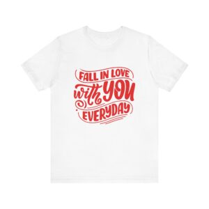 "Fall In Love With You Everyday" Romantic Quote T-Shirt For Men & Women