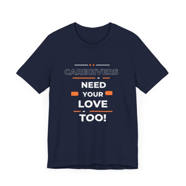 "Caregivers Need Your Love Too" Inspirational Quote T-Shirt For Men & Women - Image 27