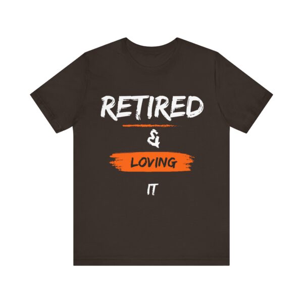 "Retired & Loving It" - Inspiration Motivational Quote T-Shirt For Men & Women