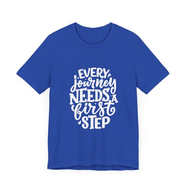 "Every Journey Needs A First Step" Motivational Inspirational Quote T-Shirt For Men & Women - Image 19