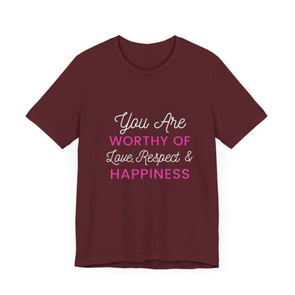"You Are Worthy Of Love Respect & Happiness" Inspirational Motivational Love Quote T-Shirt For Men & Women - Image 31