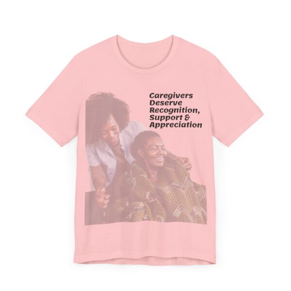 "Caregivers Deserve Recognition, Support & Appreciation" Motivational Inspirational Quote T-Shirt For Men & Women - Image 31