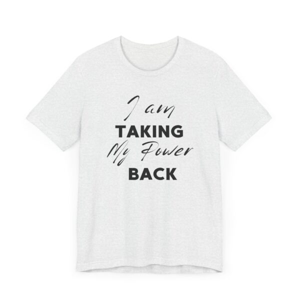 "I Am Taking My Power Back" Inspirational Quote T-Shirt For Men & Women - Image 7