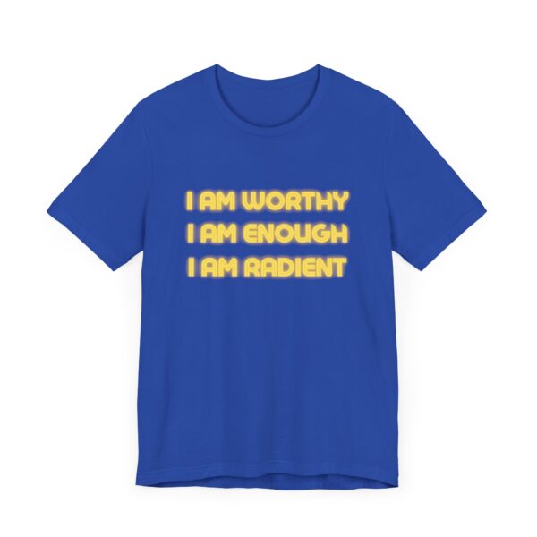 "I Am Worthy I Am Enough I Am Radient" Inspirational Quote T-Shirt For Men & Women - Image 19