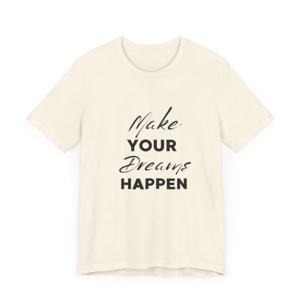 "Make Your Dreams Happen" Inspirational Quote T-Shirt For Men & Women - Image 11