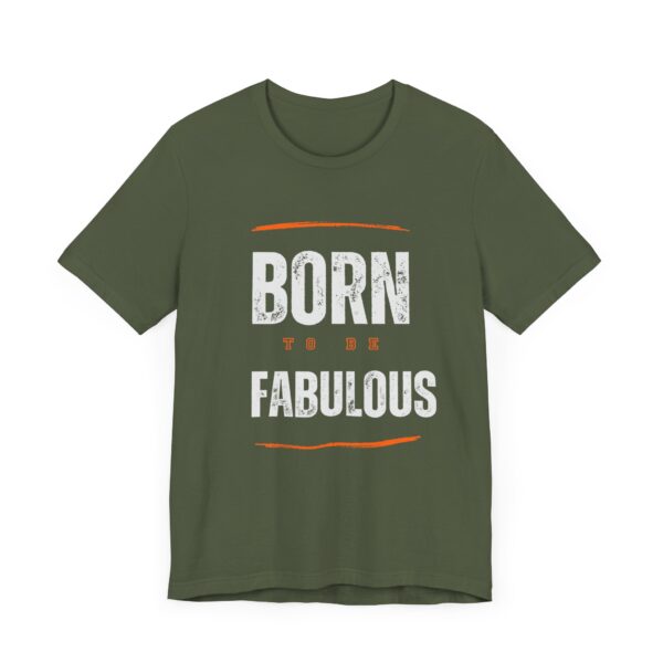 "Born To Be Fabulous" Inspirational Motivational Quote T-Shirt For Men & Women - Image 15