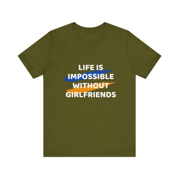 "Life Is Impossible Without Girlfriends" Funny Sarcastic Quote T-Shirt For Men & Women - Image 9