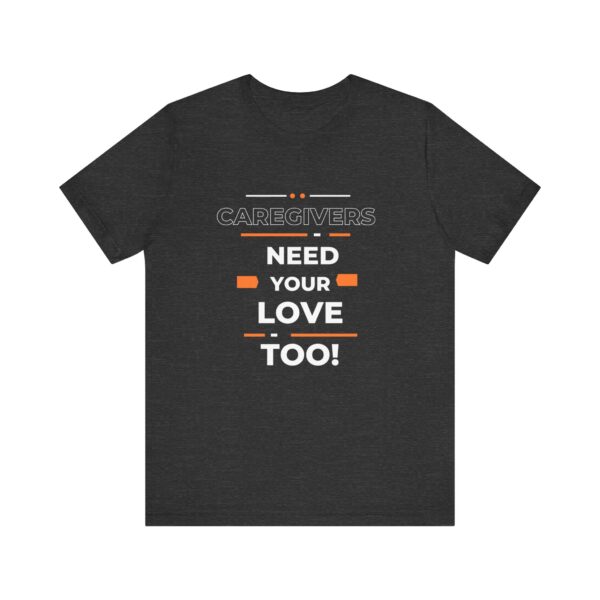 "Caregivers Need Your Love Too" Inspirational Quote T-Shirt For Men & Women - Image 21